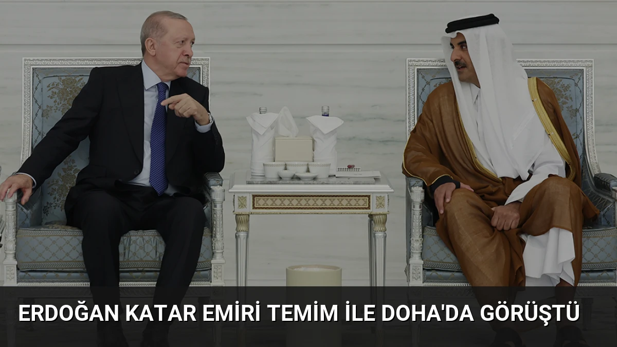 Erdoğan Katar Emiri Temim ile Doha’da Görüştü
