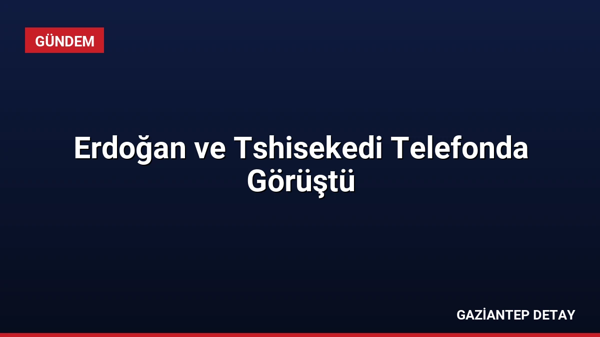 Erdoğan ve Tshisekedi Telefonda Görüştü