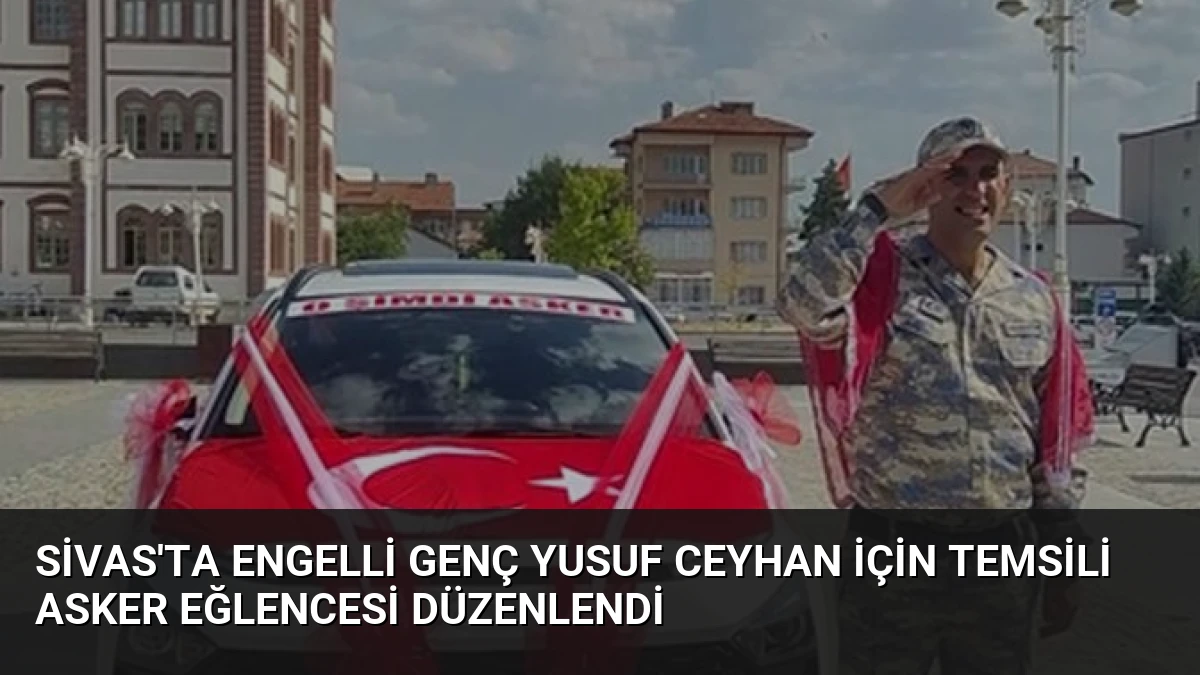 Sivas’ta Engelli Genç Yusuf Ceyhan İçin Temsili Asker Eğlencesi Düzenlendi
