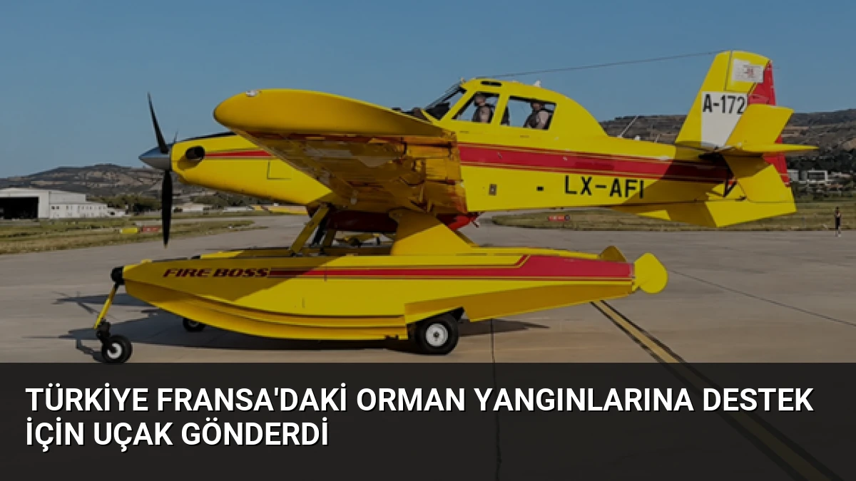 Türkiye Fransa’daki Orman Yangınlarına Destek İçin Uçak Gönderdi