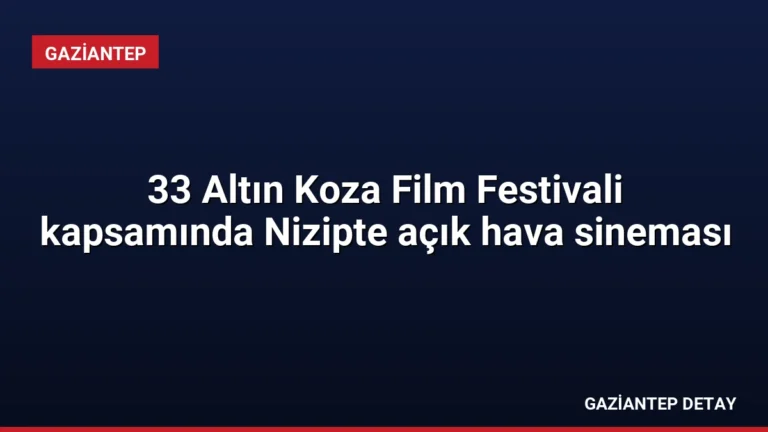 33 Altın Koza Film Festivali kapsamında Nizipte açık hava sineması