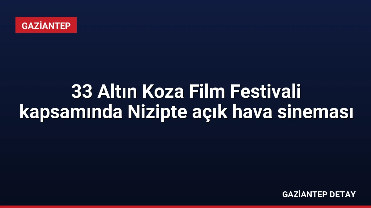 33 Altın Koza Film Festivali kapsamında Nizipte açık hava sineması