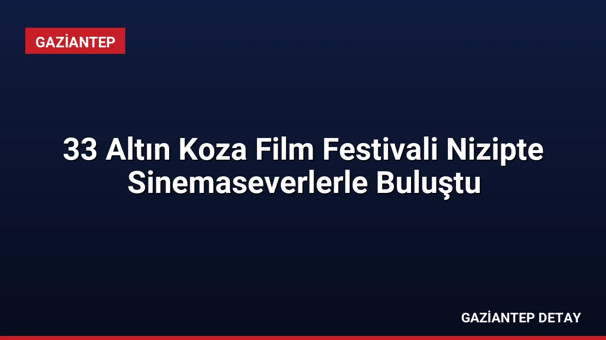 33 Altın Koza Film Festivali Nizipte Sinemaseverlerle Buluştu