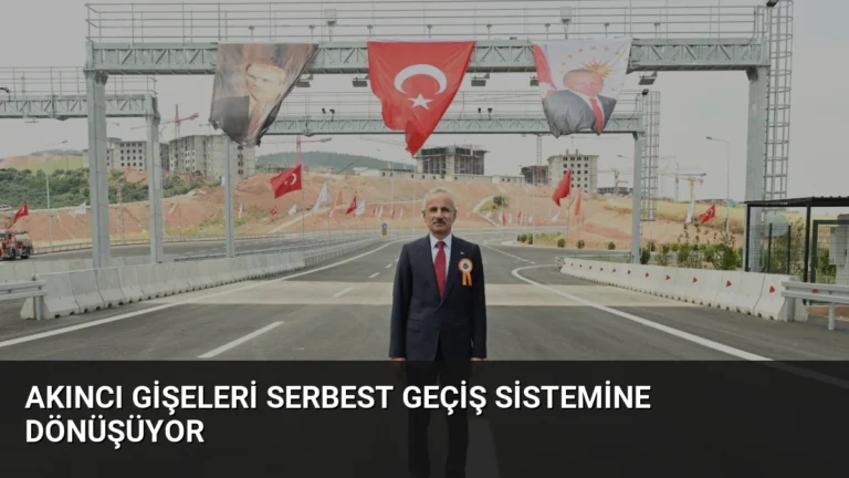 Akıncı Gişeleri Serbest Geçiş Sistemine Dönüşüyor