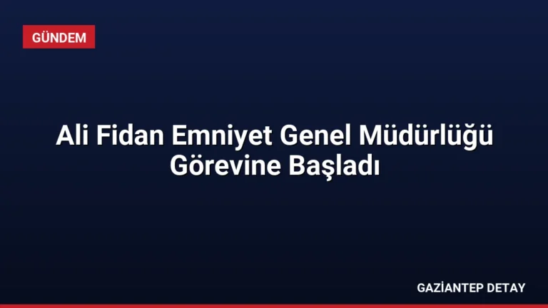 Ali Fidan Emniyet Genel Müdürlüğü Görevine Başladı