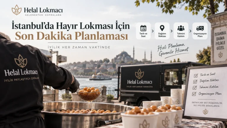 İstanbul’da Hayır Lokması İçin Son Dakika Planlaması