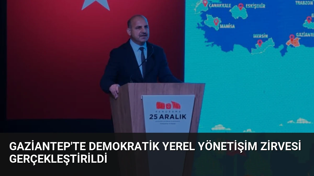 Gaziantep’te Demokratik Yerel Yönetişim Zirvesi Gerçekleştirildi
