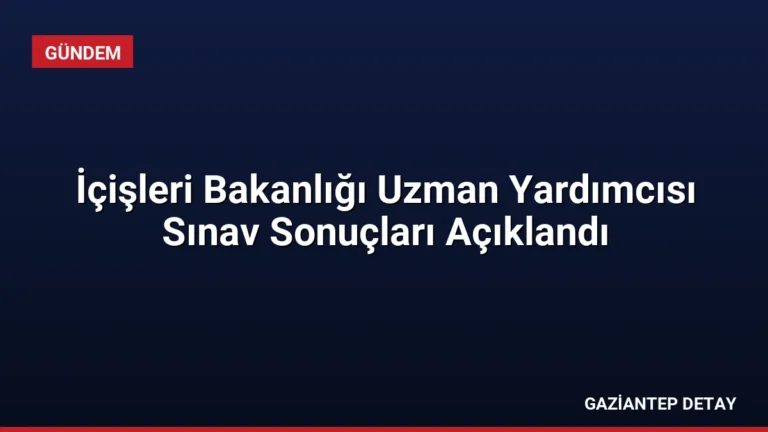 İçişleri Bakanlığı Uzman Yardımcısı Sınav Sonuçları Açıklandı