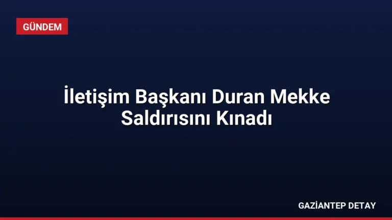 İletişim Başkanı Duran Mekke Saldırısını Kınadı