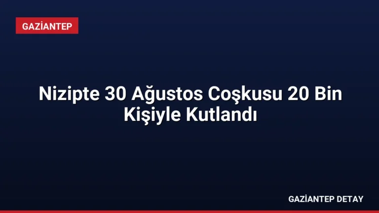Nizipte 30 Ağustos Coşkusu 20 Bin Kişiyle Kutlandı