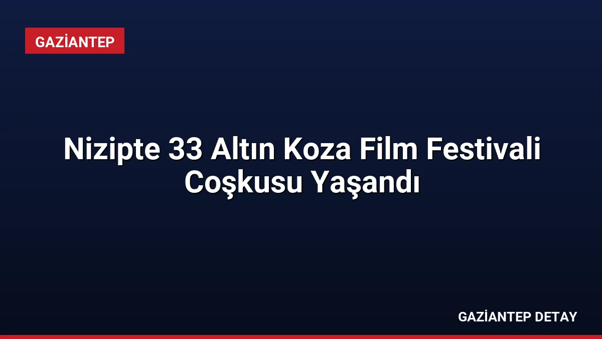Nizipte 33 Altın Koza Film Festivali Coşkusu Yaşandı