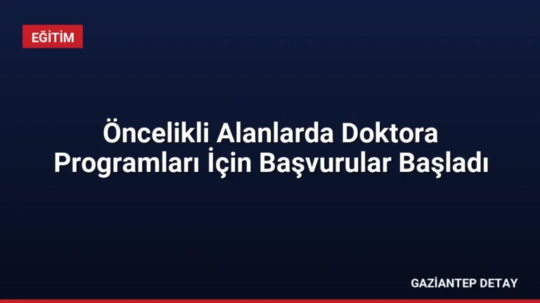 Öncelikli Alanlarda Doktora Programları İçin Başvurular Başladı