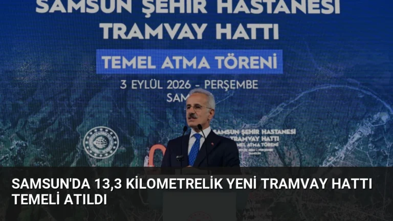 Samsun’da 13,3 Kilometrelik Yeni Tramvay Hattı Temeli Atıldı