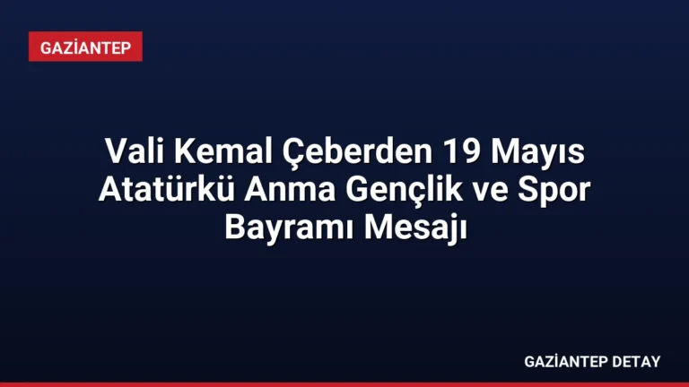 Vali Kemal Çeberden 19 Mayıs Atatürkü Anma Gençlik ve Spor Bayramı Mesajı