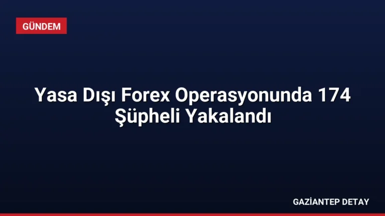 Yasa Dışı Forex Operasyonunda 174 Şüpheli Yakalandı