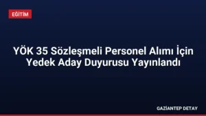 YÖK 35 Sözleşmeli Personel Alımı İçin Yedek Aday Duyurusu Yayınlandı