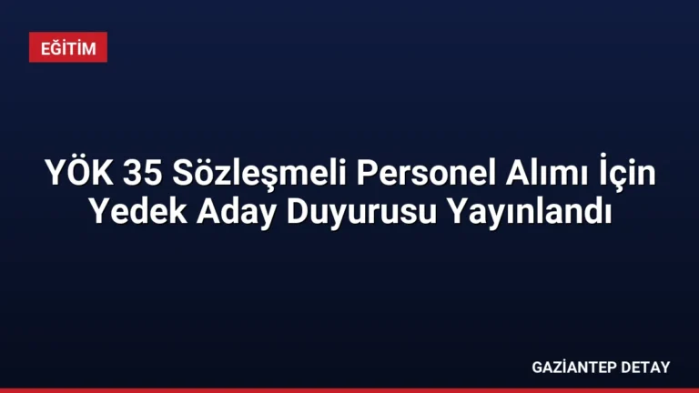 YÖK 35 Sözleşmeli Personel Alımı İçin Yedek Aday Duyurusu Yayınlandı
