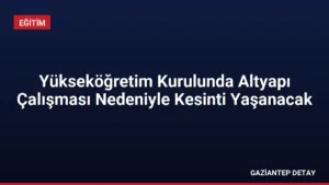 Yükseköğretim Kurulunda Altyapı Çalışması Nedeniyle Kesinti Yaşanacak