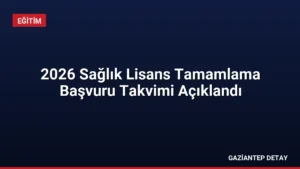 2026 Sağlık Lisans Tamamlama Başvuru Takvimi Açıklandı