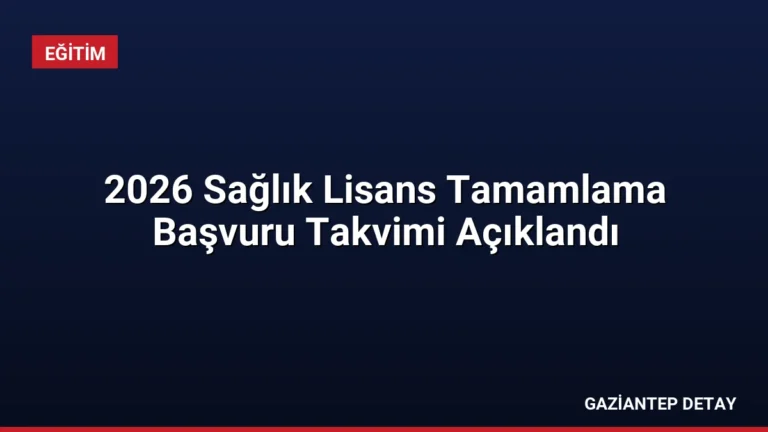 2026 Sağlık Lisans Tamamlama Başvuru Takvimi Açıklandı