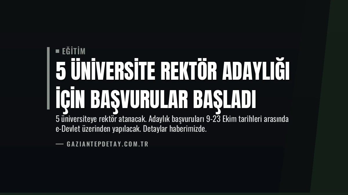 5 Üniversite Rektör Adaylığı İçin Başvurular Başladı
