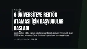 6 Üniversiteye Rektör Ataması İçin Başvurular Başladı