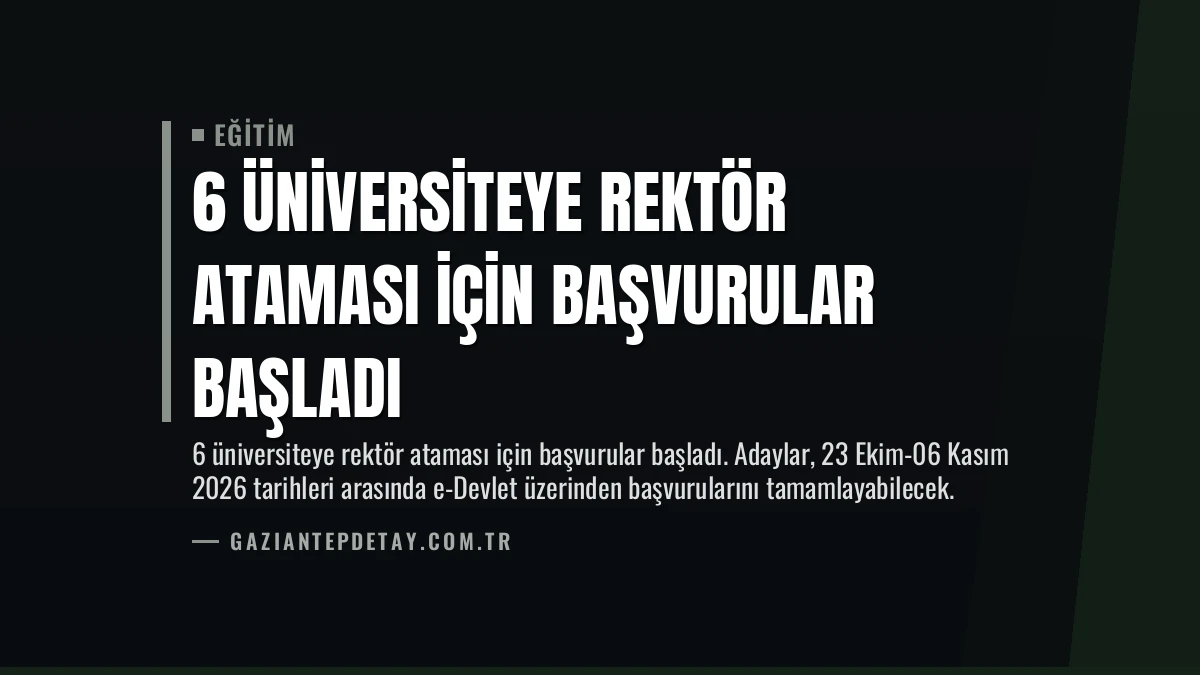 6 Üniversiteye Rektör Ataması İçin Başvurular Başladı