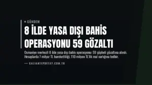 8 İlde Yasa Dışı Bahis Operasyonu 59 Gözaltı