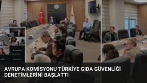 Avrupa Komisyonu Türkiye Gıda Güvenliği Denetimlerini Başlattı