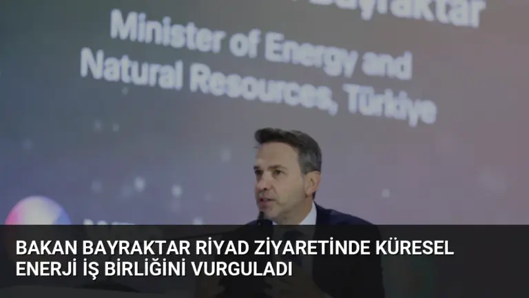 Bakan Bayraktar Riyad Ziyaretinde Küresel Enerji İş Birliğini Vurguladı