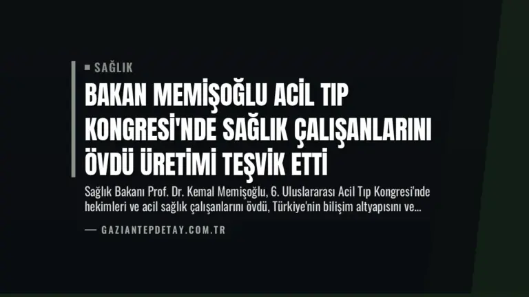 Bakan Memişoğlu Acil Tıp Kongresi’nde Sağlık Çalışanlarını Övdü Üretimi Teşvik Etti