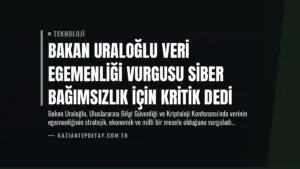 Bakan Uraloğlu Veri Egemenliği Vurgusu Siber Bağımsızlık İçin Kritik Dedi