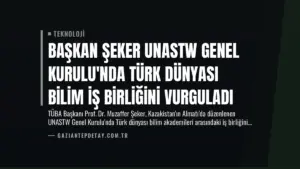 Başkan Şeker UNASTW Genel Kurulu’nda Türk Dünyası Bilim İş Birliğini Vurguladı