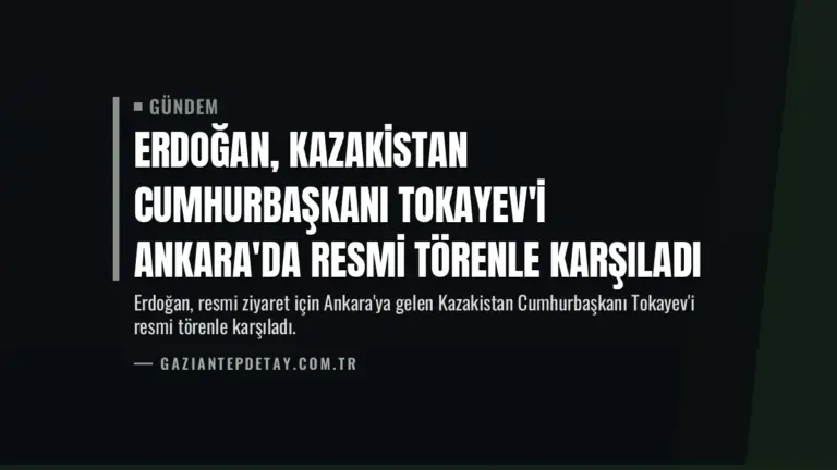 Erdoğan, Kazakistan Cumhurbaşkanı Tokayev'i Ankara'da Resmi Törenle Karşıladı