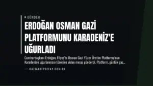 Erdoğan Osman Gazi Platformunu Karadeniz’e Uğurladı