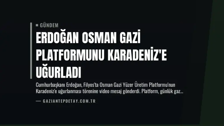 Erdoğan Osman Gazi Platformunu Karadeniz’e Uğurladı
