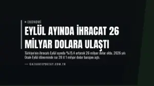Eylül Ayında İhracat 26 Milyar Dolara Ulaştı
