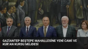 Gaziantep Beştepe Mahallesine Yeni Cami ve Kur’an Kursu Müjdesi