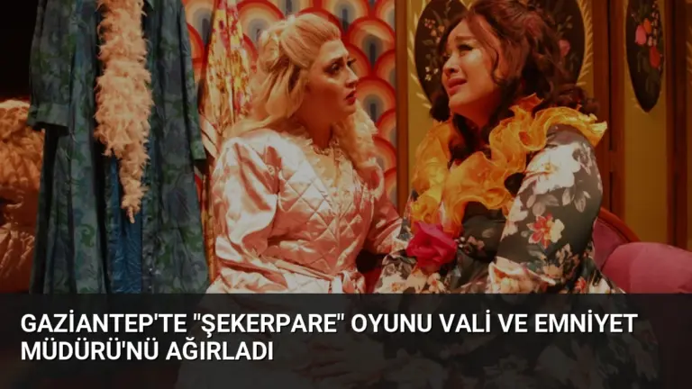 Gaziantep’te “Şekerpare” Oyunu Vali ve Emniyet Müdürü’nü Ağırladı