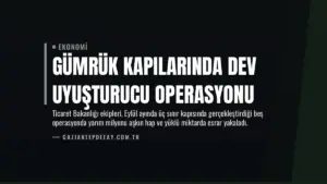 Gümrük Kapılarında Dev Uyuşturucu Operasyonu