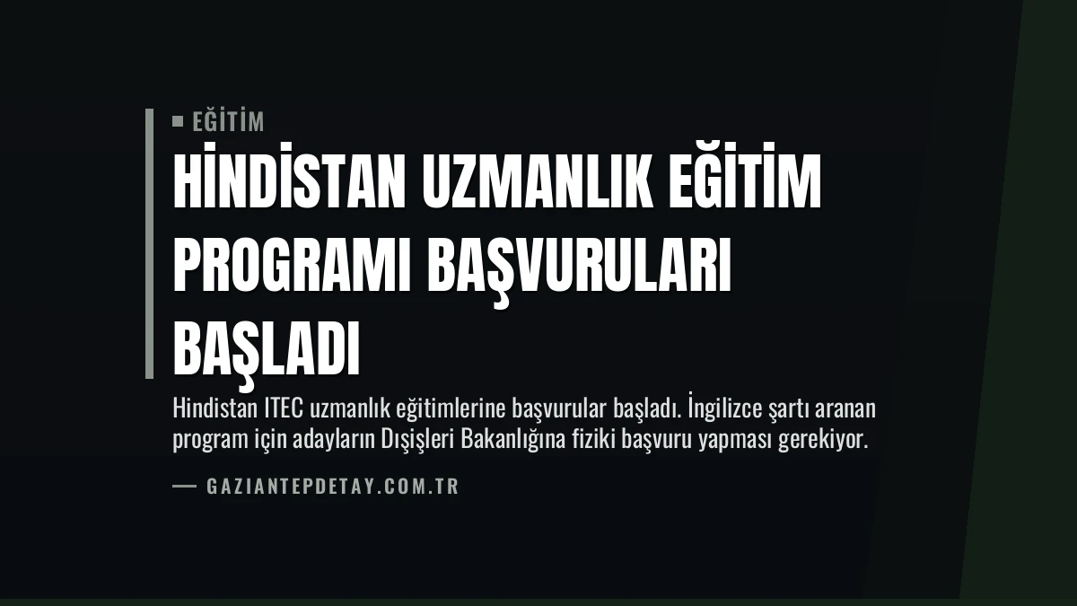 Hindistan Uzmanlık Eğitim Programı Başvuruları Başladı