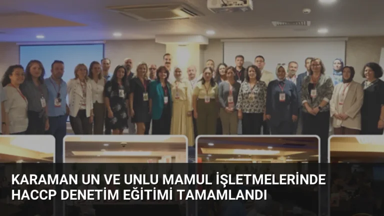 Karaman Un ve Unlu Mamul İşletmelerinde HACCP Denetim Eğitimi Tamamlandı