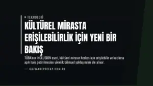 Kültürel Mirasta Erişilebilirlik İçin Yeni Bir Bakış