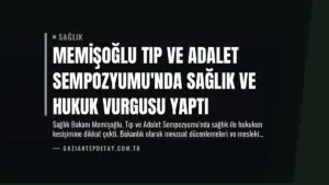 Memişoğlu Tıp ve Adalet Sempozyumu’nda Sağlık ve Hukuk Vurgusu Yaptı