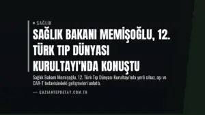 Sağlık Bakanı Memişoğlu, 12. Türk Tıp Dünyası Kurultayı'nda Konuştu