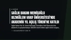 Sağlık Bakanı Memişoğlu Bezmiâlem Vakıf Üniversitesi’nde Akademik Yıl Açılış Töreni’ne Katıldı