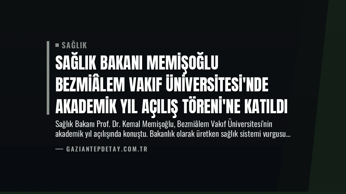 Sağlık Bakanı Memişoğlu Bezmiâlem Vakıf Üniversitesi’nde Akademik Yıl Açılış Töreni’ne Katıldı