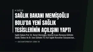 Sağlık Bakanı Memişoğlu Bolu’da Yeni Sağlık Tesislerinin Açılışını Yaptı