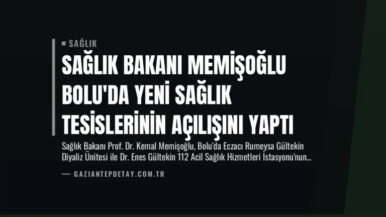 Sağlık Bakanı Memişoğlu Bolu’da Yeni Sağlık Tesislerinin Açılışını Yaptı