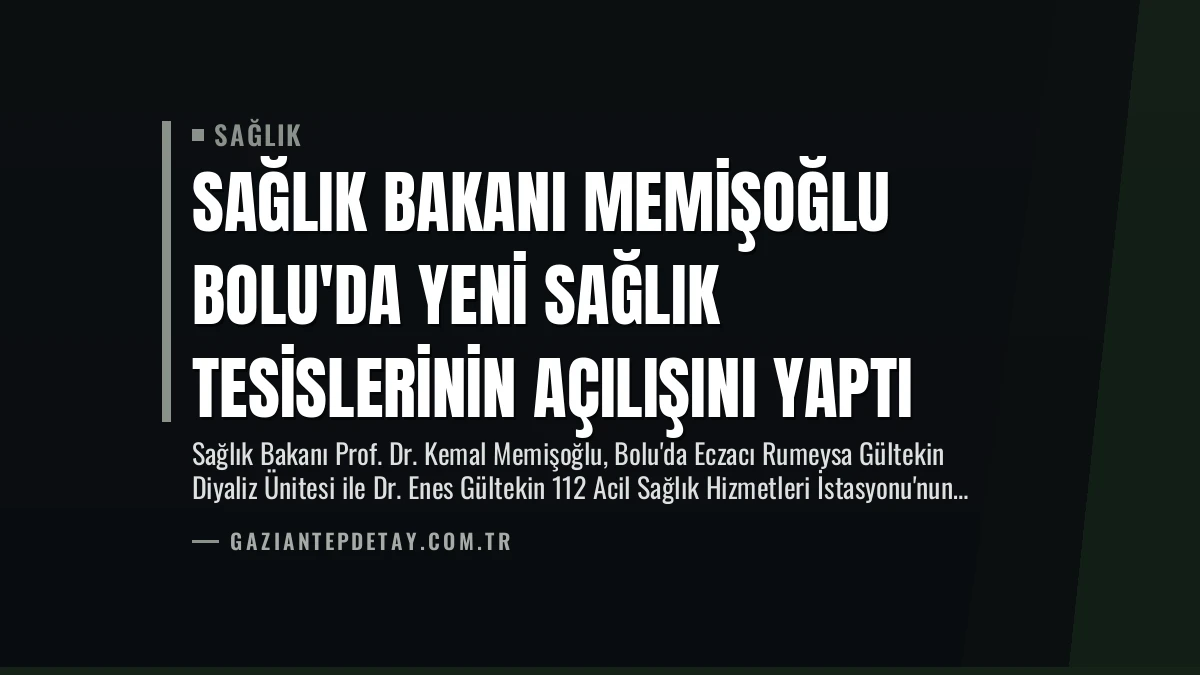 Sağlık Bakanı Memişoğlu Bolu’da Yeni Sağlık Tesislerinin Açılışını Yaptı